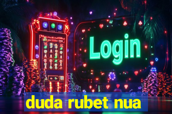 duda rubet nua